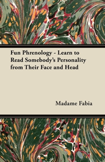 Fun Phrenology - Learn to Read Somebody's Personality from Their Face and Head - Madame Fabia