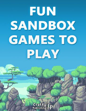 Fun Sandbox Games to Play - 15+ Games Like Minecraft: (An Unofficial Minecraft Book) - Crafty Publishing