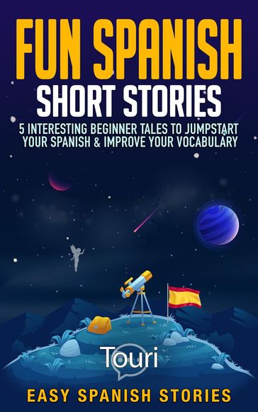 Fun Spanish Short Stories: 5 Interesting Beginner Tales To Jumpstart Your Spanish & Improve Your Vocabulary - Touri Language Learning