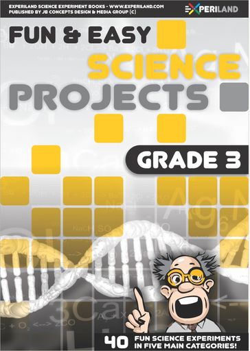 Fun and Easy Science Projects: Grade 3 - 40 Fun Science Experiments for Grade 3 Learners - JB Concepts Media