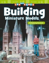 Fun and Games: Building Miniature Models: Multiplying Decimals: Read-along ebook