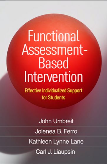 Functional Assessment-Based Intervention - PhD John Umbreit - PhD Jolenea B. Ferro - PhD  BCBA-D Kathleen Lynne Lane - Phd Carl J. Liaupsin