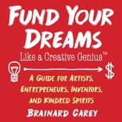 Fund Your Dreams Like a Creative Genius