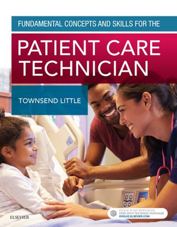 Fundamental Concepts and Skills for the Patient Care Technician - E-Book - Kimberly Townsend Little - PhD - rn - WHNP-BC - CNE