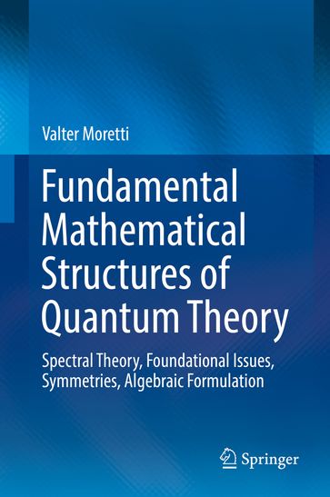 Fundamental Mathematical Structures of Quantum Theory - Valter Moretti