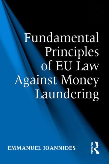 Fundamental Principles of EU Law Against Money Laundering - Emmanuel Ioannides