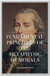 Fundamental Principles of the Metaphysic of Morals