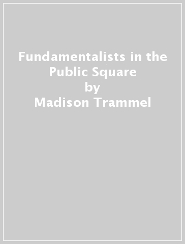 Fundamentalists in the Public Square - Madison Trammel