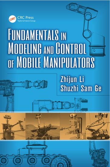 Fundamentals in Modeling and Control of Mobile Manipulators - Zhijun Li - Shuzhi Sam Ge