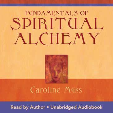 Fundamentals Of Spiritual Alchemy Live Workshop - Caroline Myss