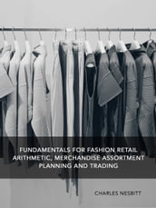 Fundamentals for Fashion Retail Arithmetic, Merchandise Assortment Planning and Trading