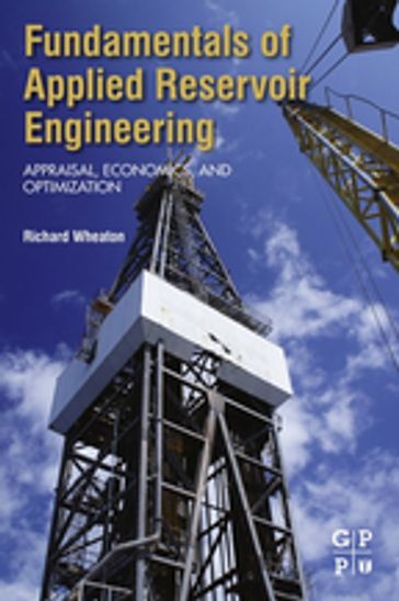 Fundamentals of Applied Reservoir Engineering - Richard Wheaton