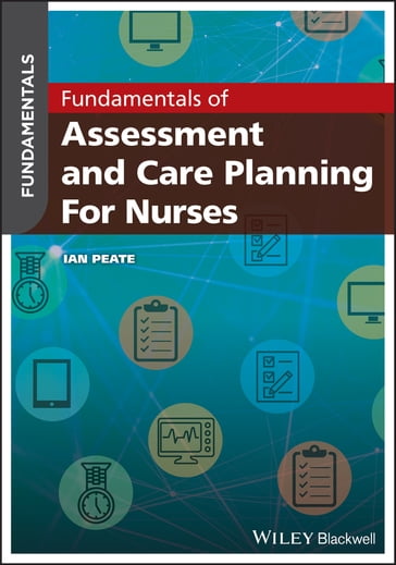 Fundamentals of Assessment and Care Planning for Nurses - Ian Peate