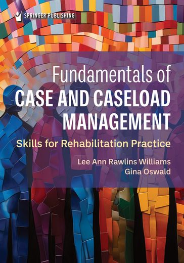 Fundamentals of Case and Caseload Management - PhD  CRC  CFLE Lee Ann Rawlins Williams - PhD  CRC  LPC Gina Oswald