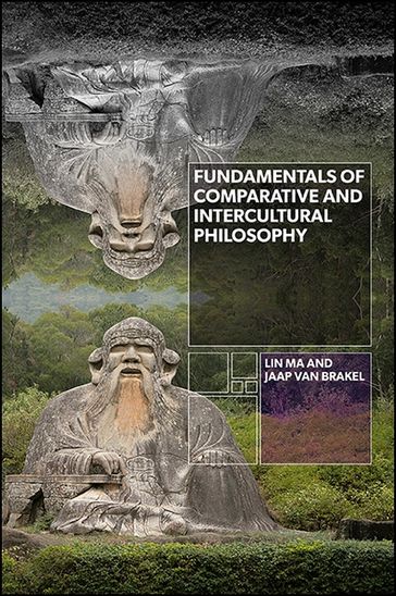 Fundamentals of Comparative and Intercultural Philosophy - Jaap van Brakel - Lin Ma