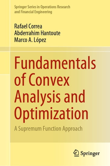 Fundamentals of Convex Analysis and Optimization - Rafael Correa - Abderrahim Hantoute - Marco A. López