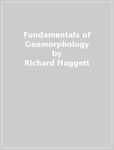 Fundamentals of Geomorphology - Richard Huggett - Emma Shuttleworth