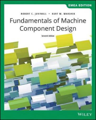Fundamentals of Machine Component Design, EMEA Edition - Robert C. Juvinall - Kurt M. Marshek