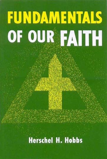 Fundamentals of Our Faith - Herschel H. Hobbs