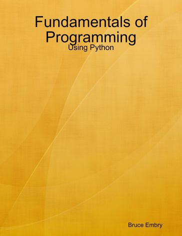 Fundamentals of Programming: Using Python - Bruce Embry