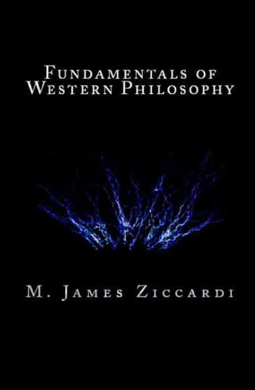 Fundamentals of Western Philosophy - M. James Ziccardi