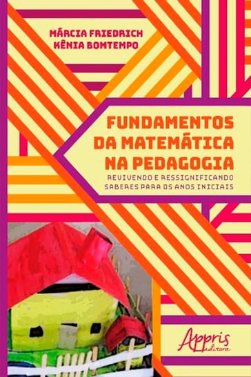 Fundamentos da Matemática na Pedagogia: Revivendo e Ressignificando Saberes para os Anos Iniciais - Kênia Bomtempo - Márcia Friedrich