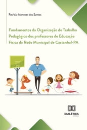Fundamentos da Organização do Trabalho Pedagógico dos professores de Educação Física da Rede Municipal de Castanhal-PA