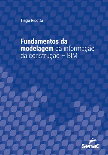 Fundamentos da modelagem da informação da construção  BIM - Tiago Ricotta
