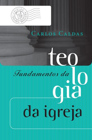 Fundamentos da teologia da igreja - Carlos Caldas Filho