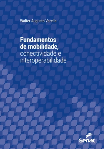 Fundamentos de mobilidade, conectividade e interoperabilidade - Walter Augusto Varella