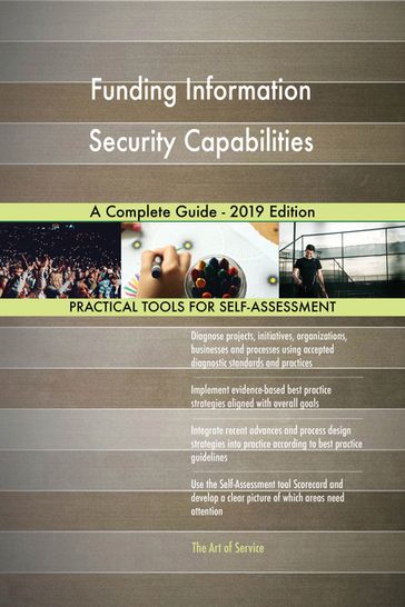 Funding Information Security Capabilities A Complete Guide - 2019 Edition - Gerardus Blokdyk