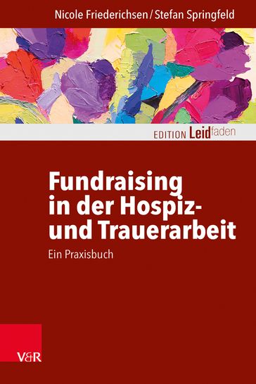 Fundraising in der Hospiz- und Trauerarbeit  ein Praxisbuch - Nicole Friederichsen - Stefan Springfeld - Monika Muller