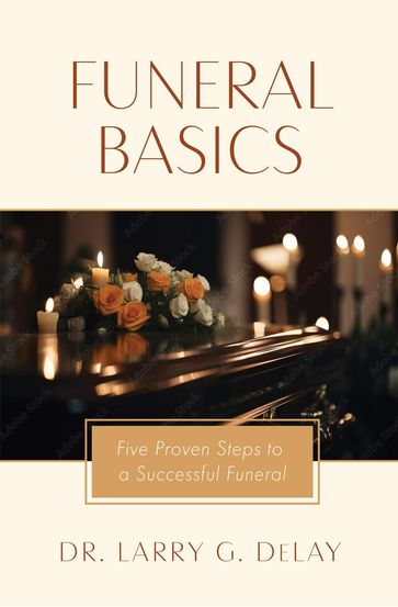 Funeral Basics - Dr. Larry G. DeLay