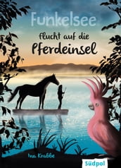 Funkelsee  Flucht auf die Pferdeinsel (Band 1)