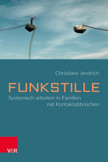Funkstille: Systemisch arbeiten in Familien mit Kontaktabbrüchen - Christiane Jendrich