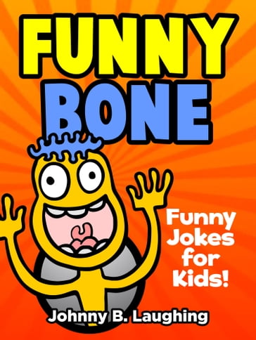 Funny Bone: Funny Jokes for Kids - Johnny B. Laughing