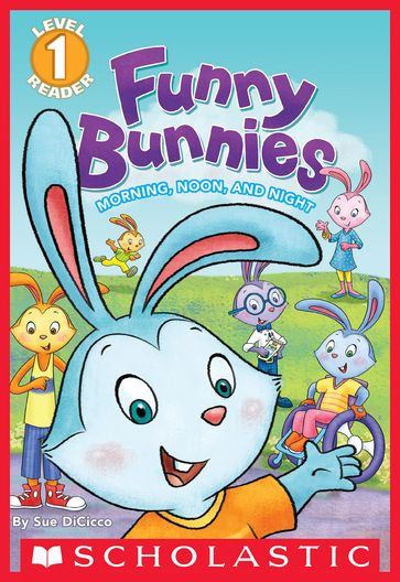 Funny Bunnies: Morning, Noon, and Night (Scholastic Reader, Level 1) - Sue Dicicco