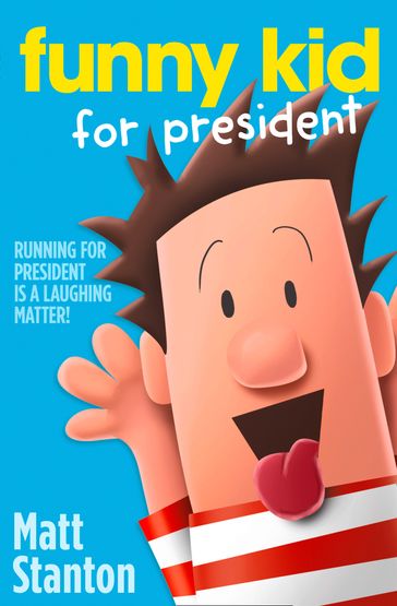 Funny Kid For President (Funny Kid, Book 1) - Matt Stanton