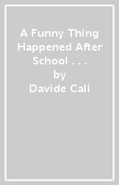 A Funny Thing Happened After School . . .