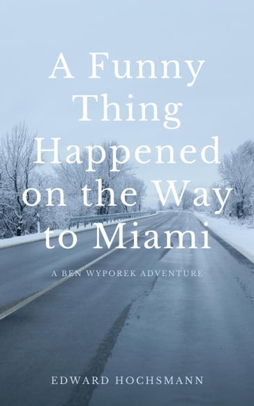 A Funny Thing Happened on the Way to Miami - Edward Hochsmann