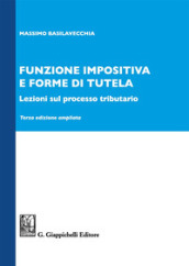 Funzione impositiva e forme di tutela. Lezioni sul processo tributario. Ediz. ampliata