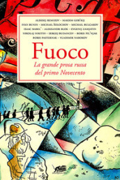 Fuoco. La grande prosa russa del primo Novecento