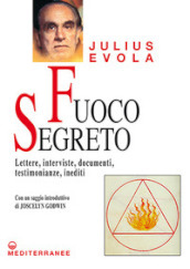 Fuoco segreto. Lettere, interviste, documenti, testimonianze, inediti