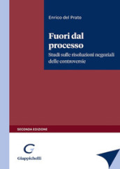 Fuori dal processo. Studi sulle risoluzioni negoziali delle controversie