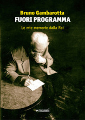 Fuori programma. Le mie memorie dalla Rai