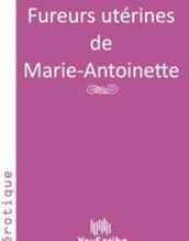 Fureurs utérines de Marie-Antoinette
