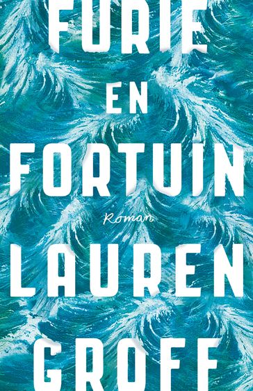 Furie en fortuin - Lauren Groff