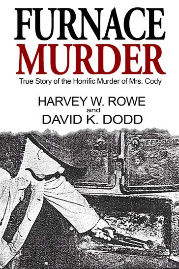Furnace Murder: True Story of the Horrific Murder of Mrs. Cody - David K. Dodd