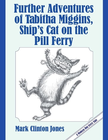 Further Adventures of Tabitha Miggins, Ship's Cat on the Pill Ferry - Mark Jones