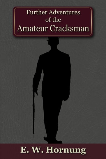 Further Adventures of the Amateur Cracksman - E.W. Hornung